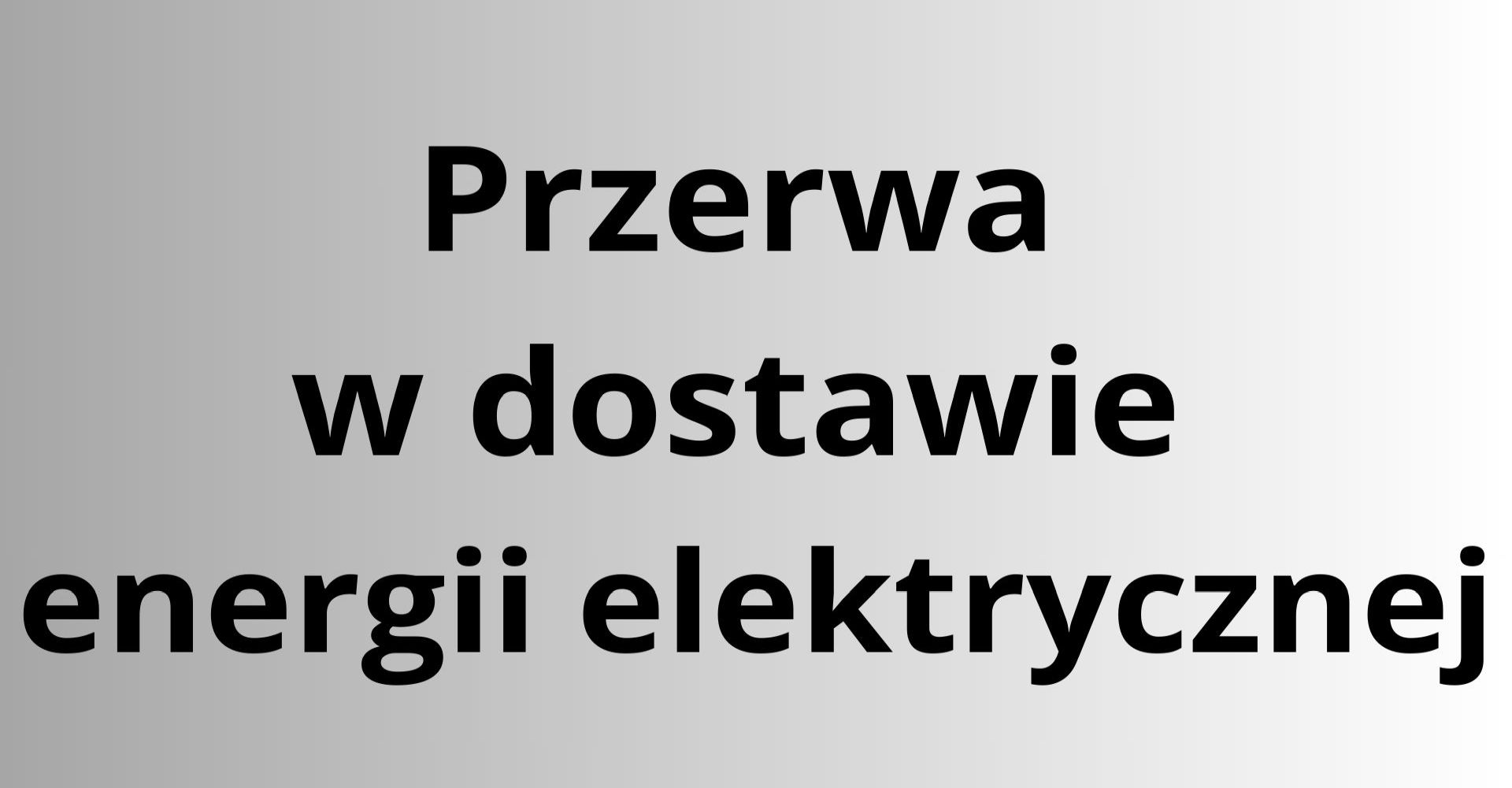 komunikat przerwa w dostawie energii elektrycznej